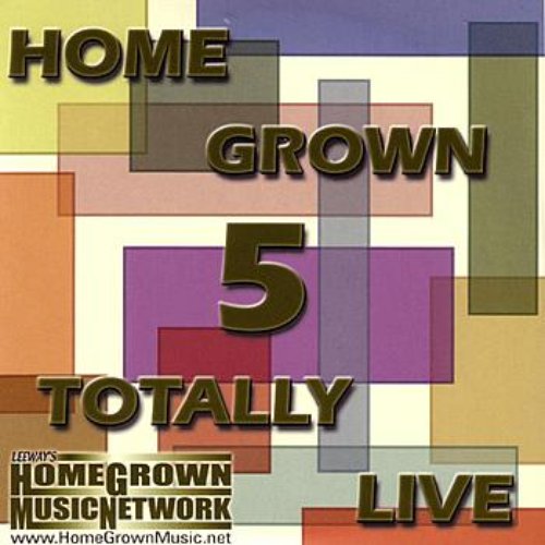Home Grown 5: Totally Live