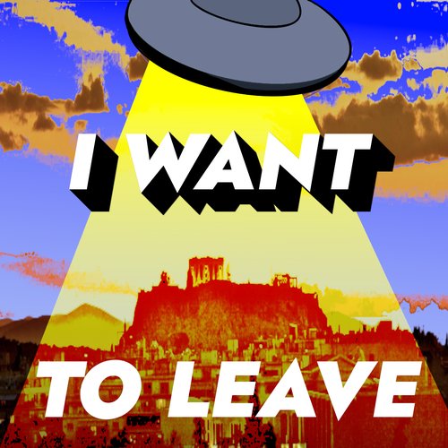 I WANT TO LEAVE