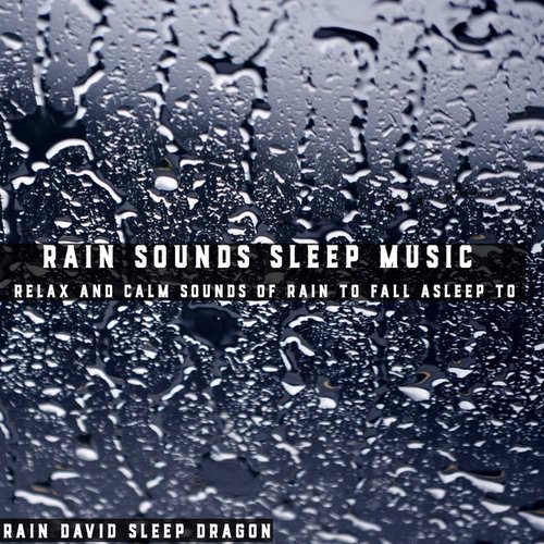 Rain Sounds Sleep Music Relax and Calm Sounds of Rain to Fall Asleep To