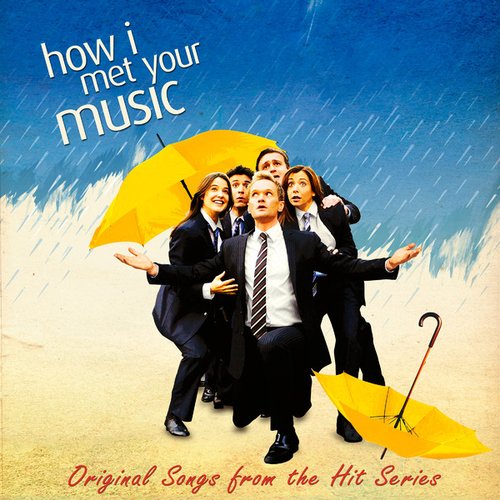 How I Met Your Music (Original Music From the Hit Series How I Met Your Mother)