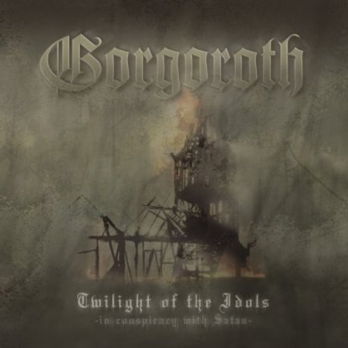 Twilight of the Idols (In Conspiracy with Satan) — Gorgoroth | Last.fm