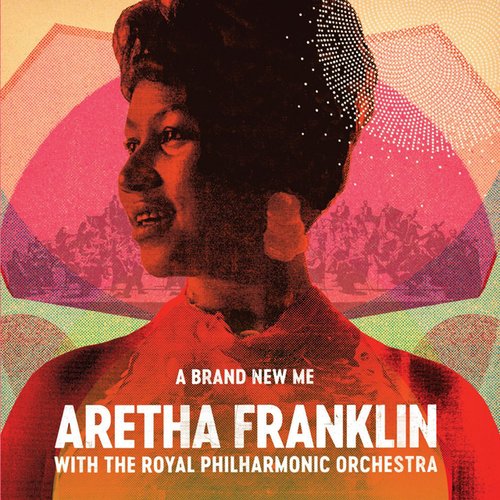 A Brand New Me: Aretha Franklin (with The Royal Philharmonic Orchestra)