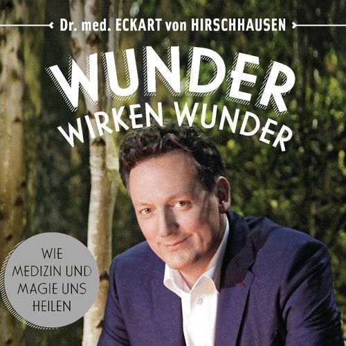 Wunder wirken Wunder (Wie Medizin und Magie uns heilen)