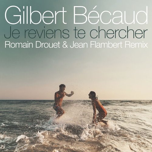 Je reviens te chercher (Romain Drouet & Jean Flambert Remix) - Single