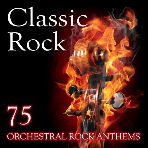 Classic Rock (75 Orchestral Rock Anthems)