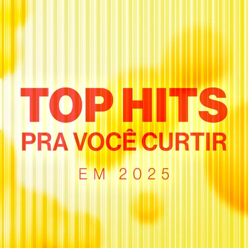 Top Hits pra você curtir em 2025