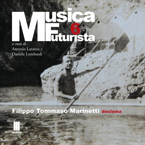 Musica futurista, Vol. 6 (Filippo Tommaso Marinetti declama)