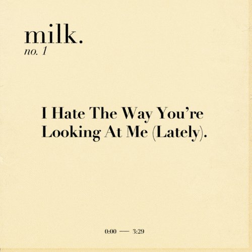 I Hate the Way You're Looking at Me (Lately).