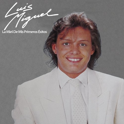 La Miel De Mis Primeros Éxitos — Luis Miguel 