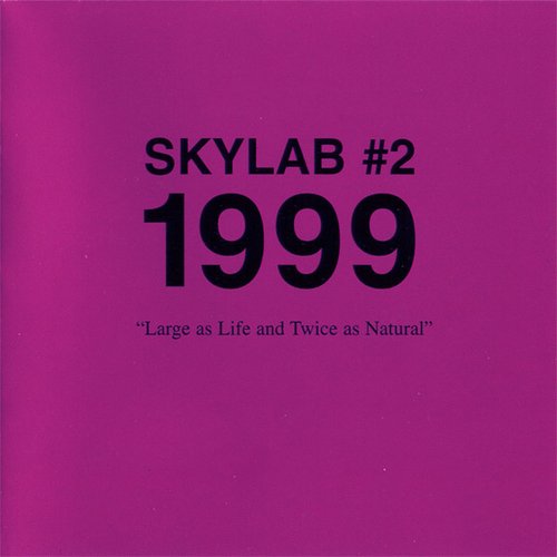 Skylab #2: 1999 "Large As Life And Twice As Natural"