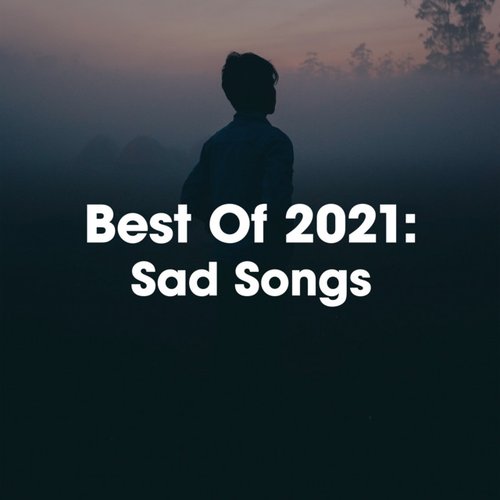 Best Of 2021: Sad Songs