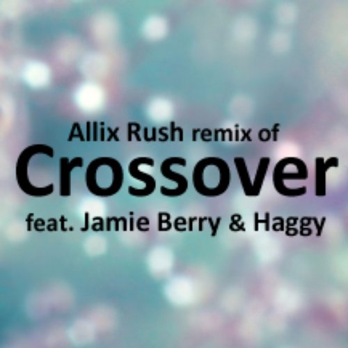 Allix Rush Remix of Crossover feat. Jamie Berry & Haggy