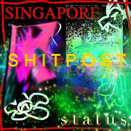 SINGAPORE SHITPOST STATUS