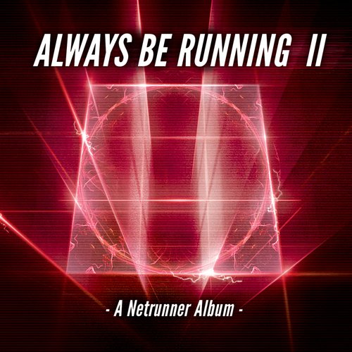 Always Be Running II: A Netrunner Album