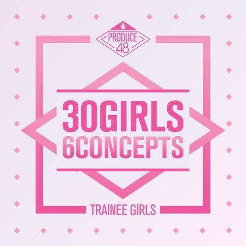 Produce 48 - 30 Girls 6 Concepts