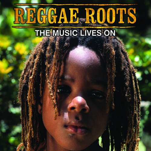 Reggae Roots: The Music Lives On