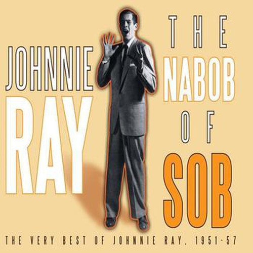 The Nabob Of Sob! The Very Best Of Johnnie Ray 1951-57