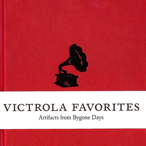 Victrola Favorites: Artifacts From Bygone Days