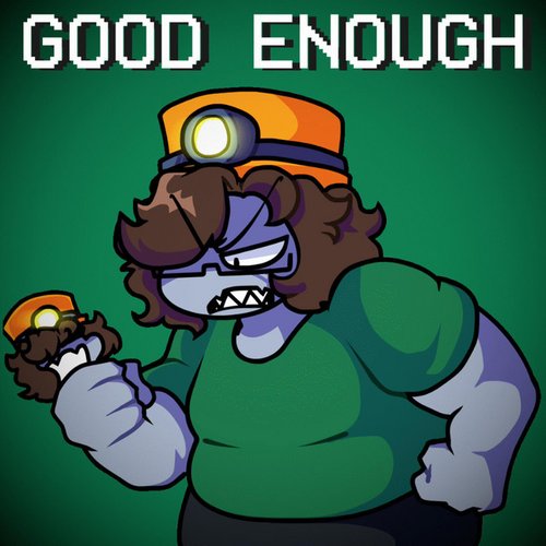 GOOD ENOUGH