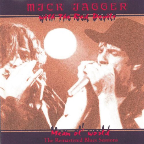 Mean Ol' World (The Remastered Blues Session) — Mick Jagger with The Red  Devils | Last.fm