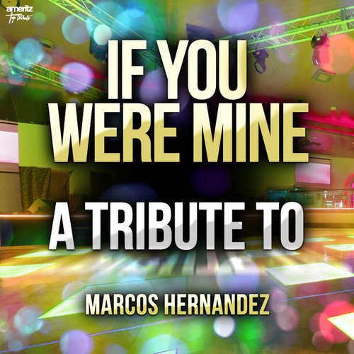 If You Were Mine: A Tribute to Marcos Hernandez
