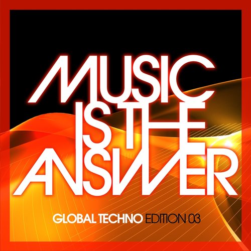 Music Is The Answer (Global Techno Edition 03)