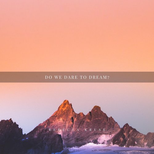 Do we Dare to Dream?