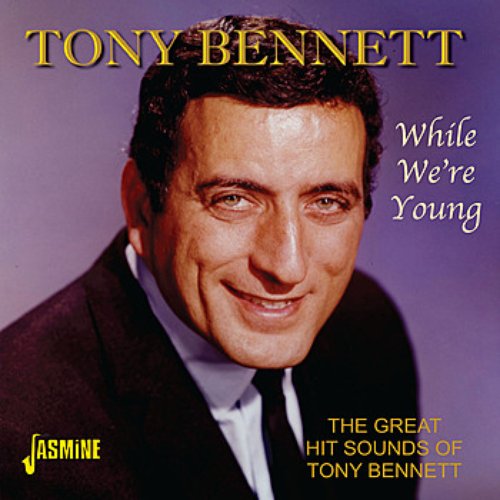 While We're Young - The Great Hit Sounds Of Tony Bennett