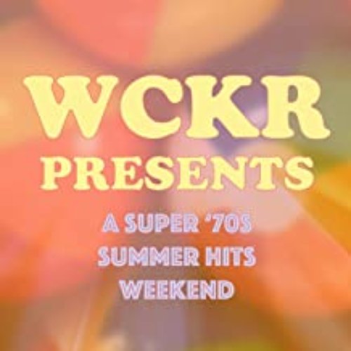 Wckr Presents: A Super '70s Summer Hits Weekend!