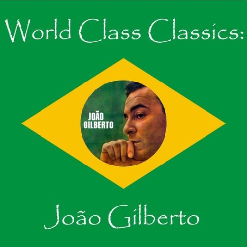 World Class Classics: Joao Gilbert