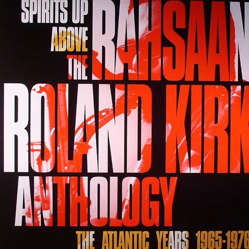 Spirits Up Above: The Rahsaan Roland Kirk Anthology - The Atlantic Years 1965-1976
