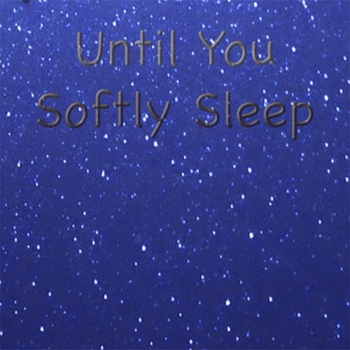 Until You Softly Sleep