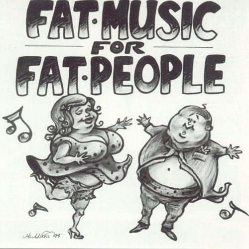 FAT MUSIC for FAT PEOPLE