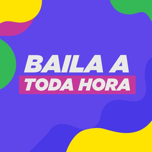 BAILA A TODA HORA