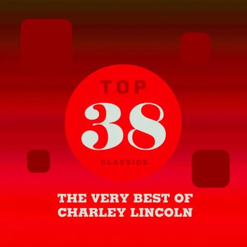 Top 38 Classics - The Very Best of Charley Lincoln