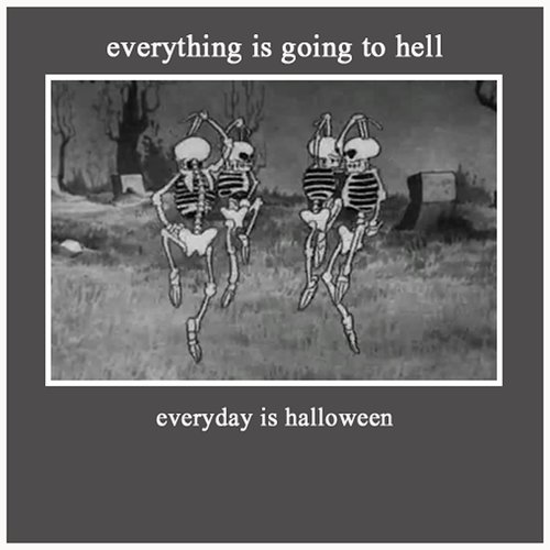 everyday is halloween