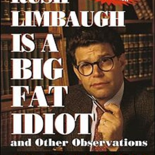 Rush Limbaugh Is a Big Fat Idiot