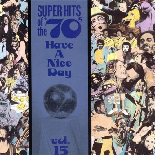 Super Hits Of The '70s: Have A Nice Day, Vol. 15