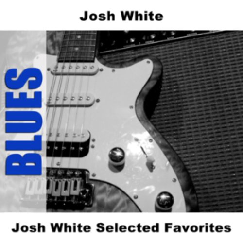 Josh White Selected Favorites
