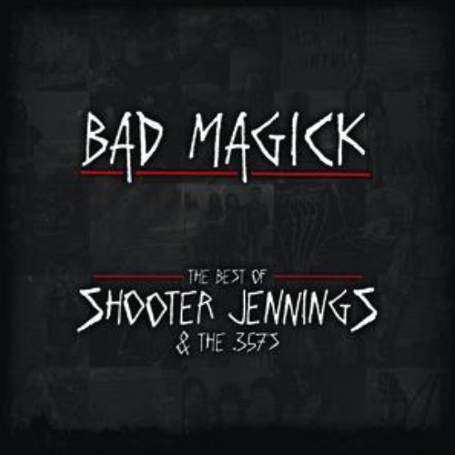 Bad Magick - The Best Of Shooter Jennings & The .357's