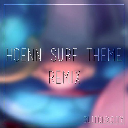 Hoenn Surf Theme (GlitchxCity Remix)