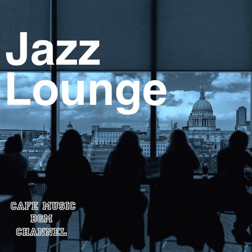 Jazz Lounge ~Relaxing Cafe~