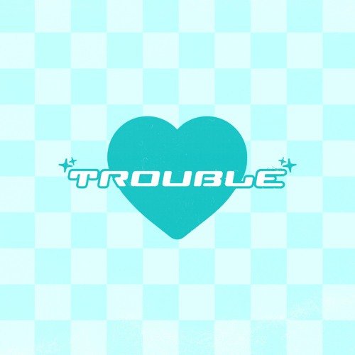 Trouble