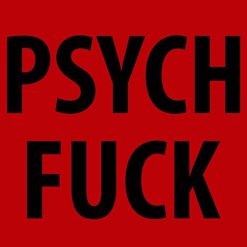 Psych Fuck