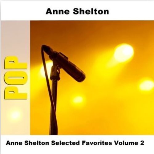 Anne Shelton Selected Favorites Volume 2