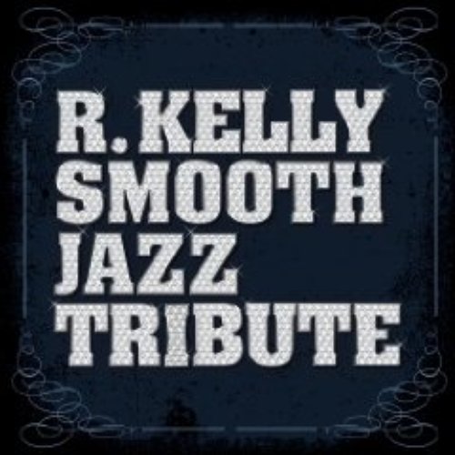 R. Kelly Smooth Jazz Tribute
