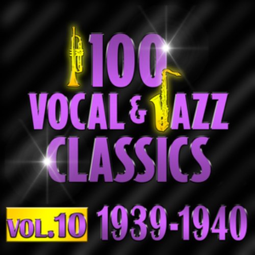 100 Vocal & Jazz Classics - Vol. 10 (1939-1940)