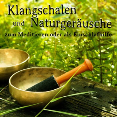 Klangschalen und Naturgeräusche, zum Meditieren oder als Einschlafhilfe