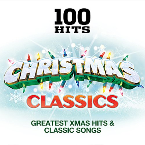 100 Hits – Christmas Classics - Classic Xmas Hits & Greatest Songs