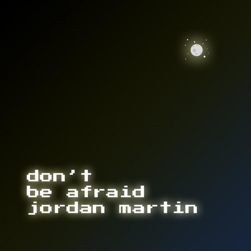 Don't Be Afraid